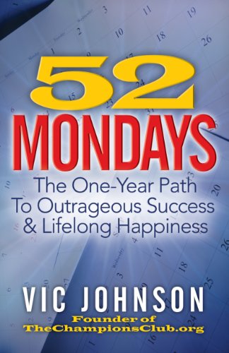 52 Mondays: The One Year Path To Outrageous Success & Lifelong Happiness