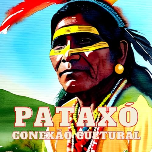 PATAXÓ-CONEXÃO CULTURAL Podcast Por capa