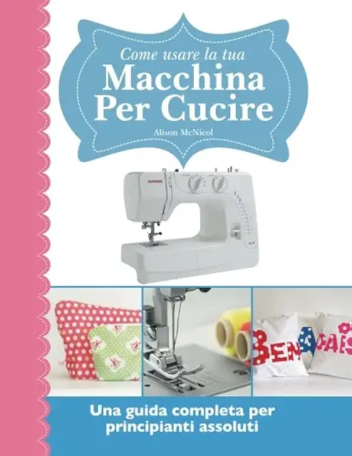 Guida Completa Macchina Cucire per Principianti Assoluti
