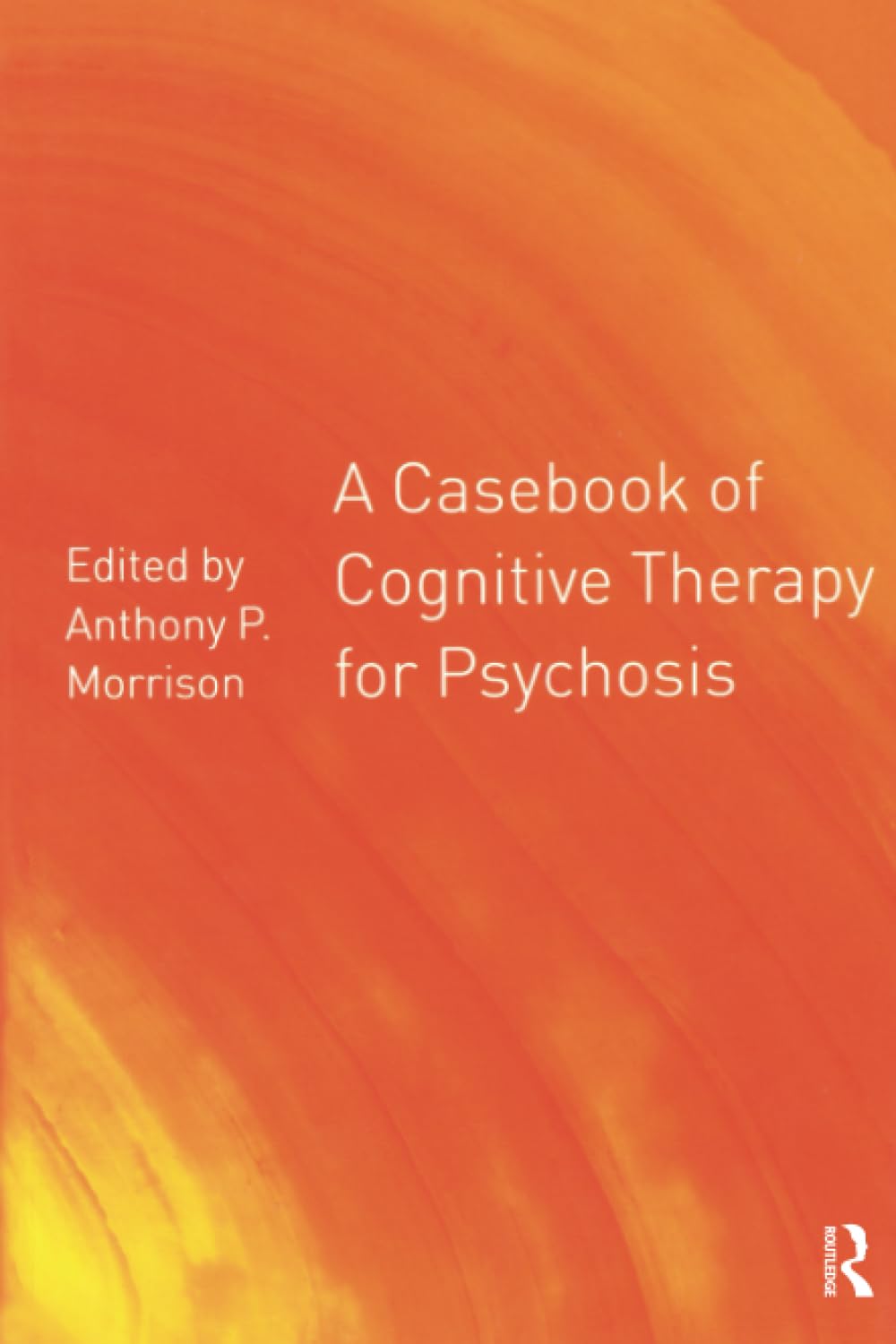 A Casebook of Cognitive Therapy for Psychosis