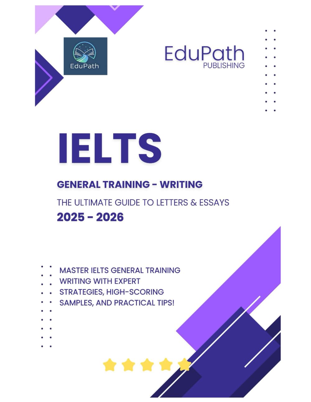 IELTS General Training - Writing: The Ultimate Guide to Letters & Essays | 2025-2026 (The IELTS Prep Series)