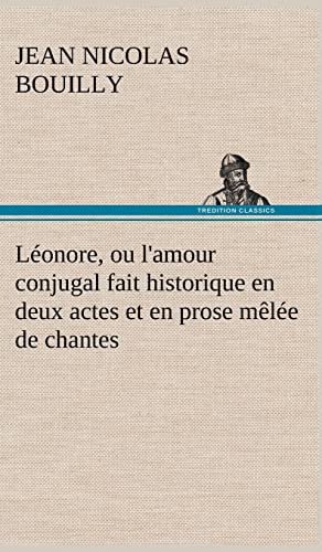 Léonore, ou l'amour conjugal fait historique en deux actes et en prose mêlée de chantes (French Edition)