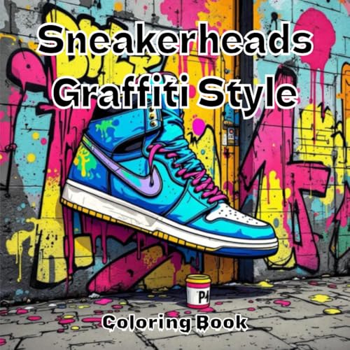 Sneakerheads Graffiti Style Coloring Book: A Bold Streetwear Art Adventure for Teens & Adults ? Graffiti Sneakers, Urban Tags, a