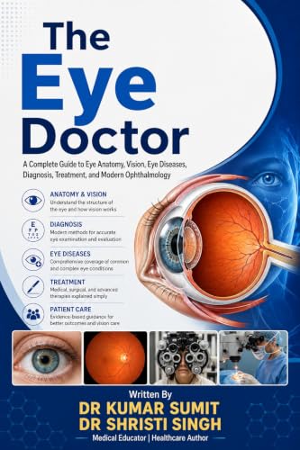 The Eye Doctor: A Complete Guide to Eye Anatomy, Vision, Eye Diseases, Diagnosis, Treatment, and Modern Ophthalmology (The Everyday Doctor Series Book 3) (English Edition)