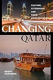 Changing Qatar: Culture, Citizenship, and Rapid Modernization