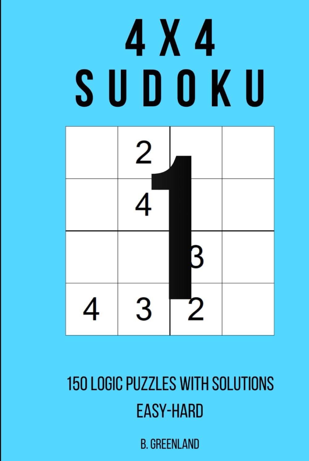 4x4 Sudoku: 150 Logic Puzzles With Solutions (The Logic Grid Architect)