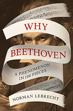 Why Beethoven: A Phenomenon in 100 Pieces Why Beethoven: A Phenomenon in 100 Pieces book cover