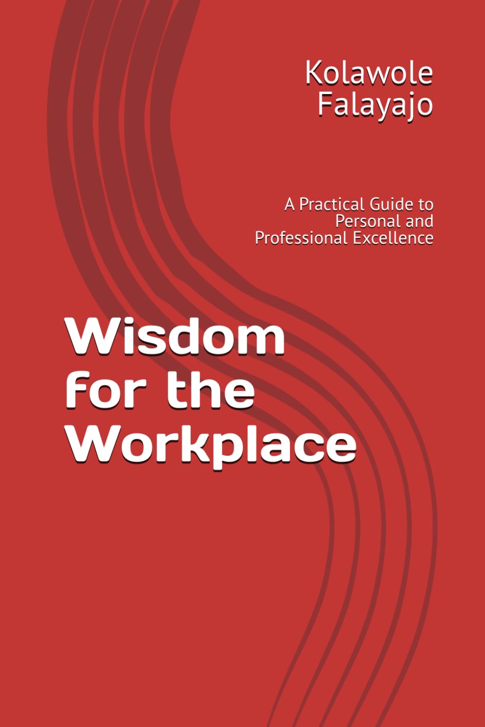 Wisdom for the Workplace: A Practical Guide to Personal and Professional Excellence