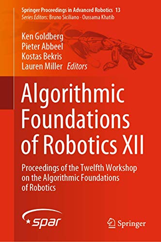 Algorithmic Foundations of Robotics XII: Proceedings of the Twelfth Workshop on the Algorithmic Foundations of Robotics (Springer Proceedings in Advanced Robotics, 13)