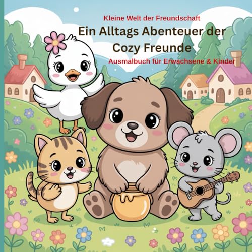 Cozy Alltags-Abenteuer: Kleine Welt der Freundschaft – Ein gemütliches Ausmalabenteuer mit Hanni, Bruno, Mimi & Benny, 50 Bilder