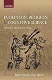 Evolution, Religion, and Cognitive Science: Critical and Constructive Essays