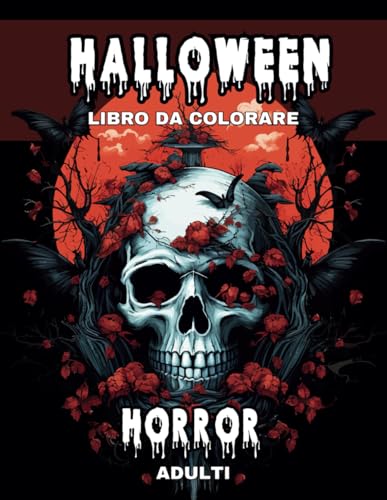 Libro da Colorare di Halloween per Adulti Horror: Disegni da Colorare di Halloween Oscuri e Molto Spaventosi, con Mostri, Creature Fantasy, Zucche, Clown Malvagi, Zombie e Altro Ancora, Antistress