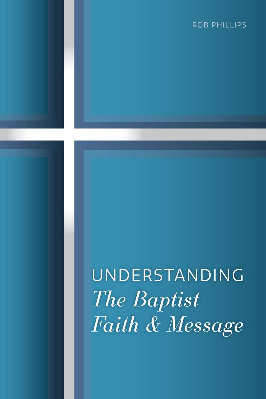 Understanding The Baptist Faith & Message: A Simple Study for Southern Baptists