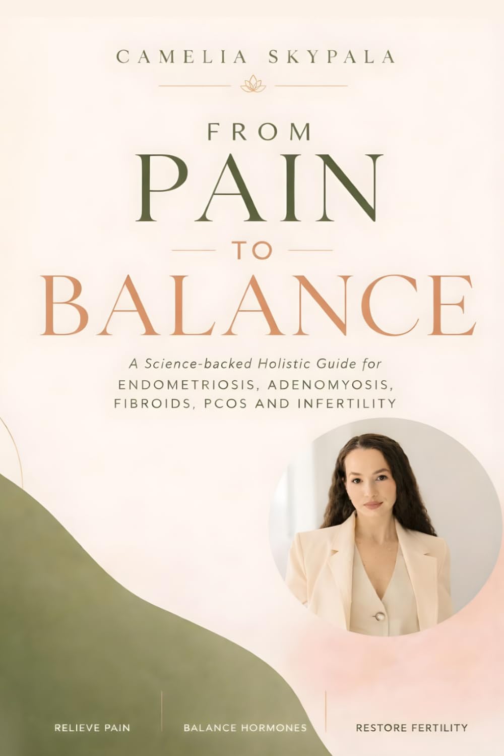 From Pain to Balance: A science-backed holistic guide for Endometriosis, Adenomyosis, Fibroids, PCOS and Infertility