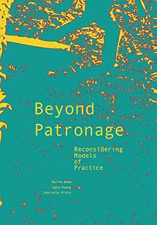 Beyond Patronage: Reconsidering Models of Practice