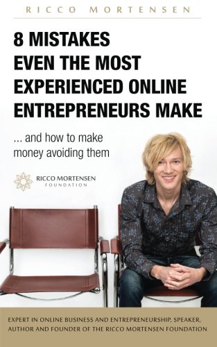 8 mistakes even the most experienced online entrepreneurs make and how to make money avoiding them