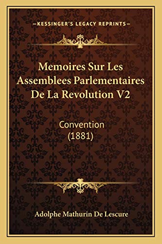 Memoires Sur Les Assemblees Parlementaires De La Revolution V2: Convention (1881) (French Edition)