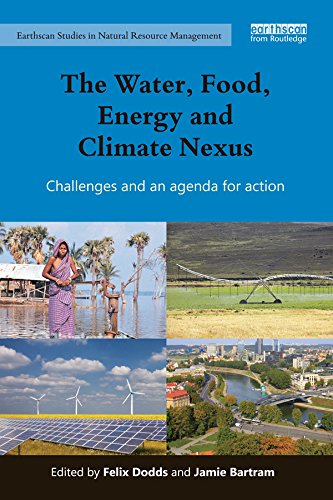 The Water, Food, Energy and Climate Nexus: Challenges and an agenda for action (Earthscan Studies in Natural Resource Management)      1st Edition, Kindle Edition