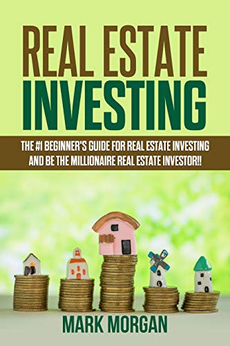Real Estate Investing: The #1 Beginner's Guide for Real Estate Investing and be
