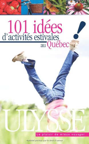 101 Idees D'activites Estivales Au Quebec : Vive La Belle Saison au Grand Air! [Paperback]