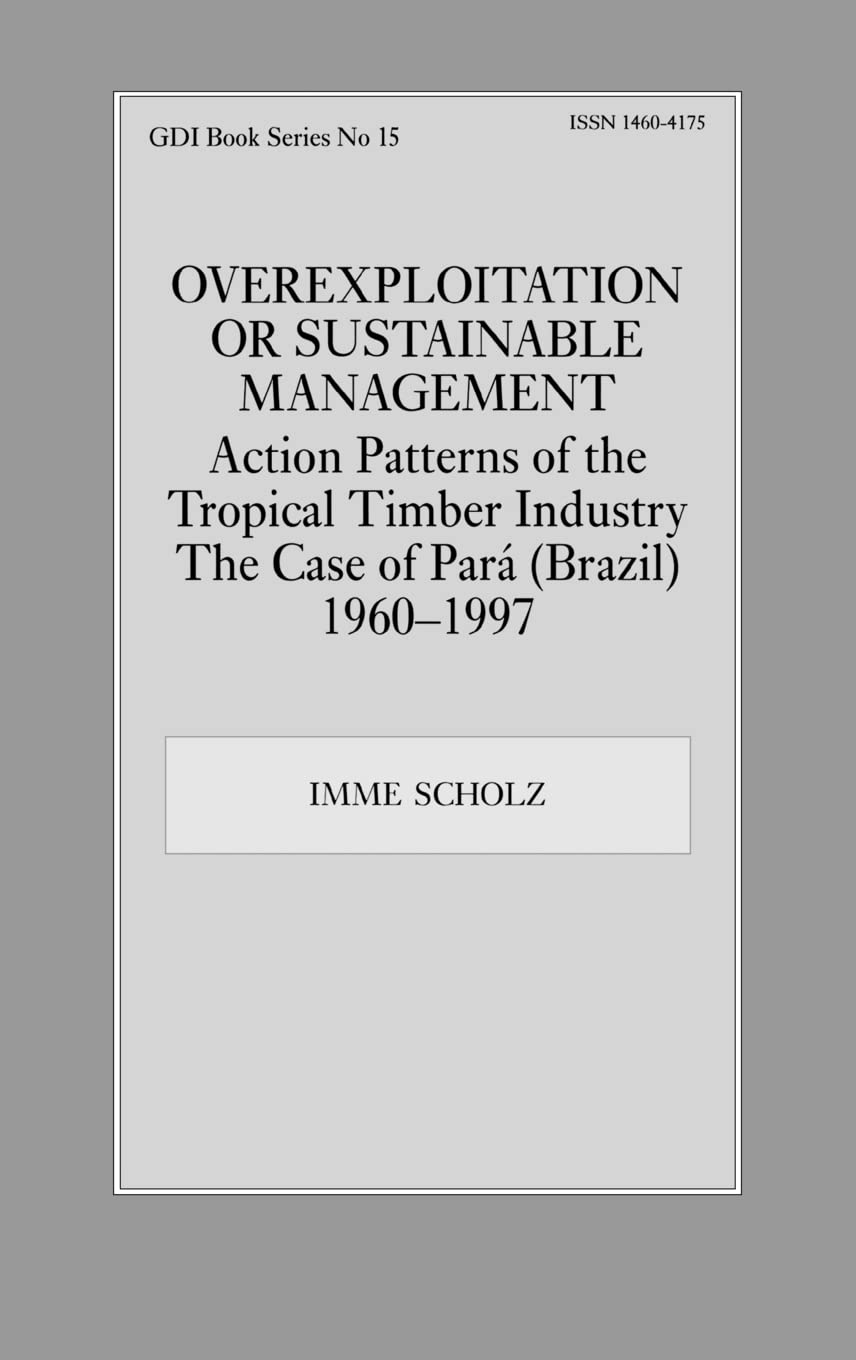 Overexploitation or Sustainable Management? Action Patterns of the Tropical Timber Industry: The Case of Para (Brazil) 1960-1997