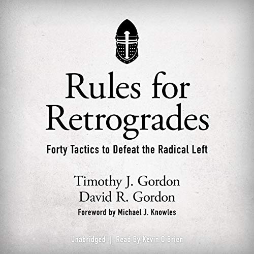 Rules for Retrogrades: Forty Tactics to Defeat the Radical Left by Timothy J. Gordon, David R. Gordon episode artwork