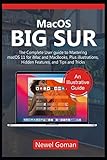  MacOS BIG SUR: The Complete User Guide to Mastering macOS 11 for iMac and MacBooks, Plus Illustrations, Hidden Features and Tips and Tricks