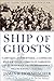 Ship of Ghosts: The Story of the USS Houston, FDR's Legendary Lost Cruiser, and the Epic Saga of Her Survivors