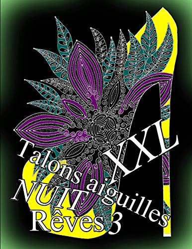 Talons aiguilles Reves NUIT XXL 3: coloriages pour adultes:Coloriage anti-stress (French Edition)