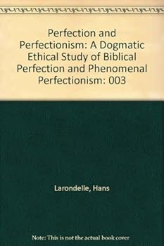 Paperback Perfection and Perfectionism: A Dogmatic Ethical Study of Biblical Perfection and Phenomenal Perfectionism Book
