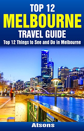 Top 12 Things to See and Do in Melbourne - Top 12 Melbourne Travel Guide