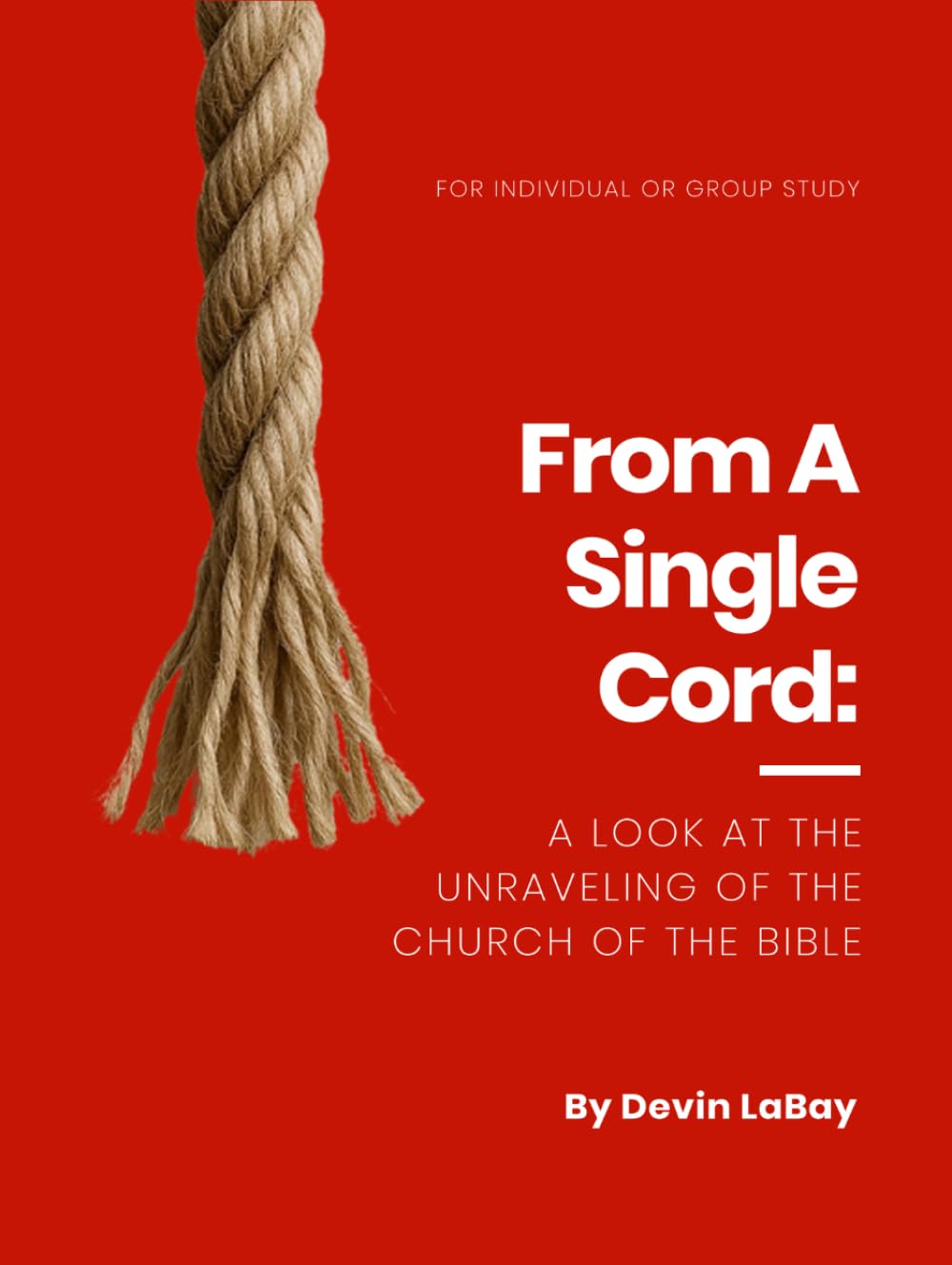 From A Single Cord: A Look at the Unraveling of the Church of the Bible