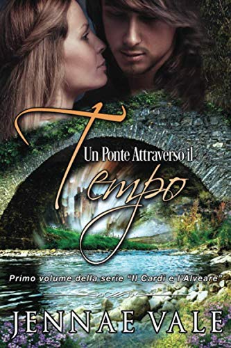 Un Ponte Attraverso Il Tempo: PRIMO VOLUME DELLA SERIE "IL CARDO E L'ALVEARE"