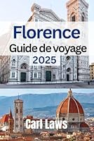 Florence Guide de voyage 2025: Manuel de voyage complet et actualisé (French Edition) B0F5W3T3D2 Book Cover