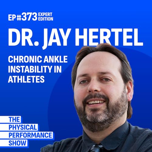 Ep 373: Expert Edition: Dr Jay Hertel. Chronic Ankle Instability in Athletes