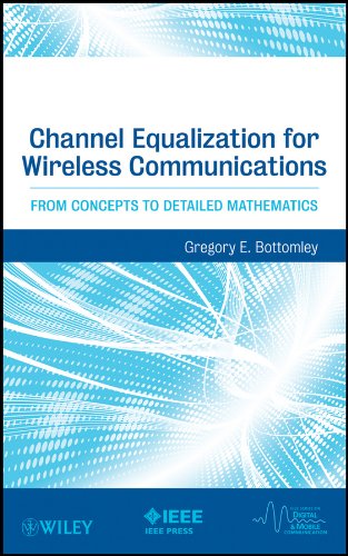 Channel Equalization for Wireless Communications: From Concepts to Detailed Mathematics (IEEE Series on Digital & Mobile Communication Book 20)