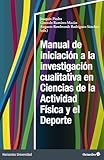 Manual de iniciación a la investigación cualitativa en Ciencias de la Actividad Física y el Deporte (Horizontes Universidad)