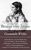  Gesammelte Werke: Die Günderode + Goethes Briefwechsel mit einem Kinde + Clemens Brentanos Frühlingskranz + Das Leben der Hochgräfin Gritta von Rattenzuhausbeiuns ... Eros, Das Königslied, Seelied und mehr