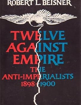 Paperback Twelve Against Empire: The Anti-Imperialists, 1898-1900, Book