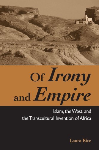 Of Irony and Empire: Islam, the West, and the Transcultural Invention of Africa (SUNY series, Explorations in Postcolonial Studies)