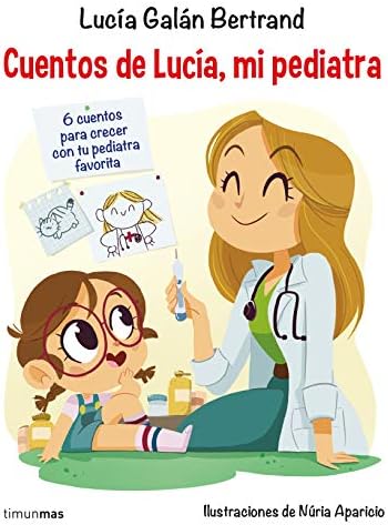 Cuentos de Lucía, mi pediatra: Ilustraciones de Núria Aparicio (Cuentos infantiles de Lucía, mi pediatra)