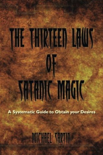 The Thirteen Laws of Satanic Magic: A Systematic Guide to Obtain your Desires