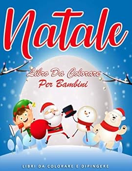 Natale Libro Da Colorare per Bambini : 55 Pagine Da Colorare Di Natale - Natale Libri Bambini - Natale Regali Bambini - Libri Da Colorare e Dipingere Natale Da Colorare