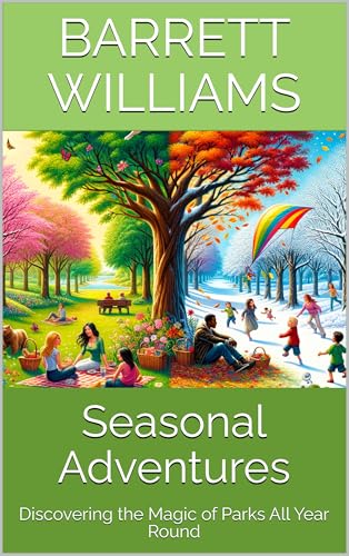 Seasonal Adventures: Discovering the Magic of Parks All Year Round (Exploring Dater Mountain: A Hiker's Guide to Nature and Adventure Book 4)