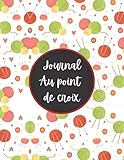  Journal Au point de croix: Le cahier d\'exercices au crochet pour les tricoteurs et les amateurs de pétards qui crochetent des cadeaux pour femmes, un ... de croix, pour garder une trace des motifs