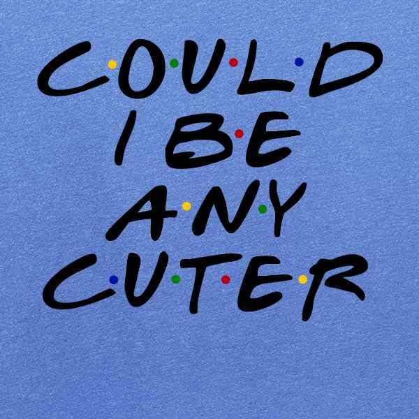 Pop Threads Could I Be Any Cuter Funny 90s TV Show Graphic Baby Toddler Kids Girl Boy T-Shirt2