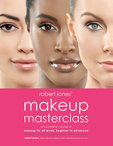 Robert Jones' Makeup Masterclass: A Complete Course in Makeup for All Levels, Beginner