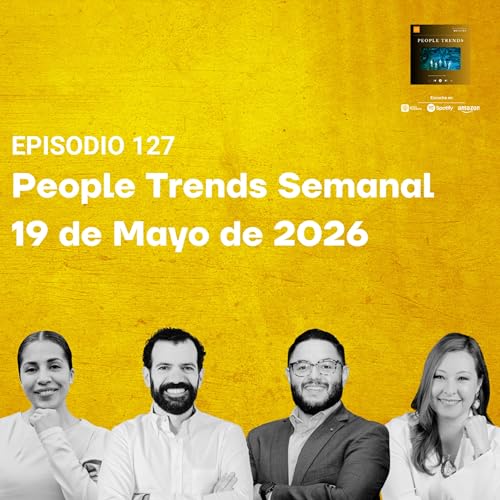 People Trends Semanal 19 de Mayo de 2026 E.127