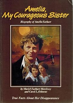 Hardcover Amelia, My Courageous Sister: Biography of Amelia Earhart : True Facts About Her Disappearance Book