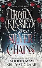 Thorn Kissed and Silver Chains (The Honey and Ice Series Book 4)